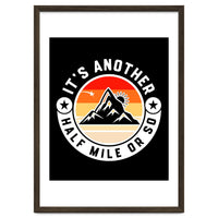 It's Another Half Mile Or So – Funny Hiking Quote Gift For Hikers