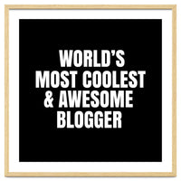 World's most coolest and awesome blogger