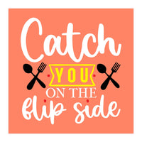 Catch You On The Flip Side  (Print Only)