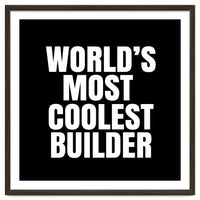 World's most coolest builder