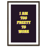 I’m Too Pretty To Work, Funny Feminine Quote Print for Office Home Decor thumbnail