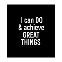 I can do and achieve great things  (Print Only)