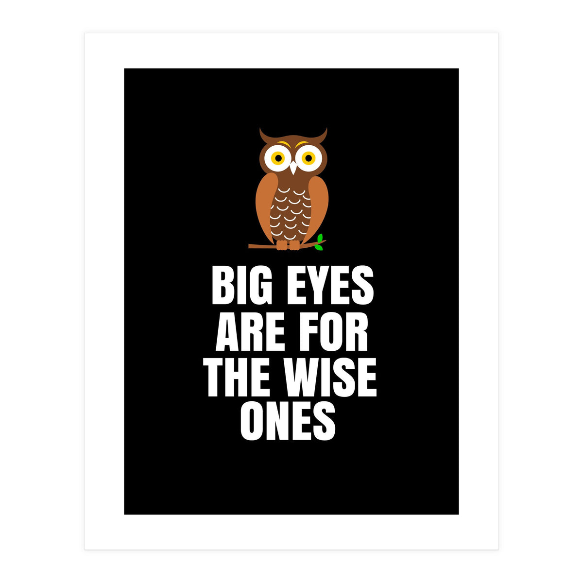 Big Eyes Are For The Wise Ones  (Print Only)