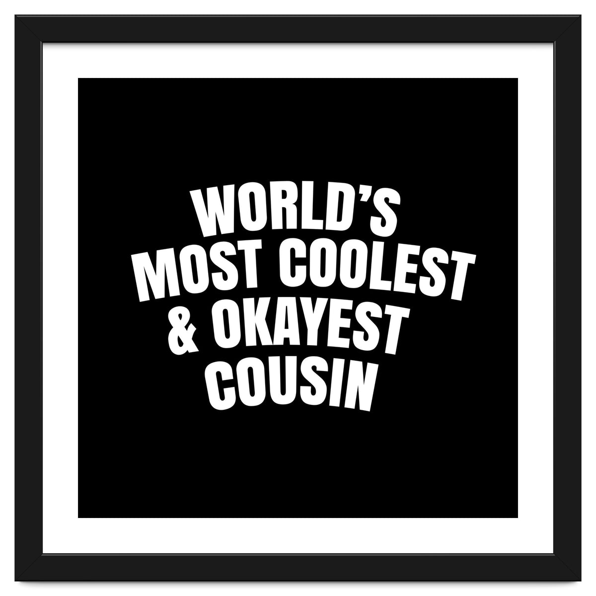 World's most coolest and okayest cousin