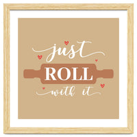 Just Roll With It