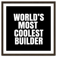 World's most coolest builder