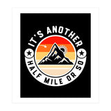 It's Another Half Mile Or So – Funny Hiking Quote Gift For Hikers (Print Only) thumbnail