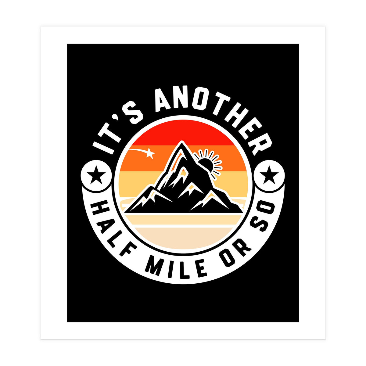 It's Another Half Mile Or So – Funny Hiking Quote Gift For Hikers (Print Only)