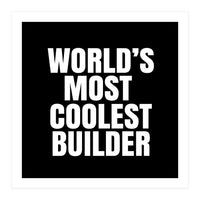 World's most coolest builder (Print Only)