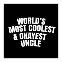 World's most coolest and okayest uncle (Print Only)