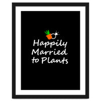 Happily married to plants