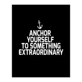 Anchor yourself to something extraordinary  (Print Only) thumbnail