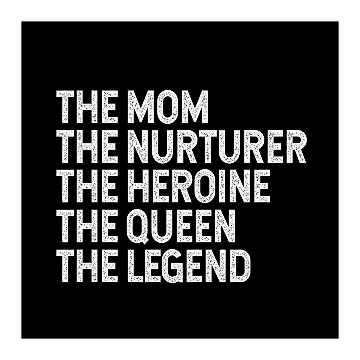 Mom Nurturer Heroine Queen Legend (Print Only)