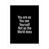 You are as you see yourself. Not as the world does. (Print Only) thumbnail