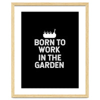 Born to work in the garden