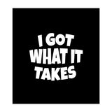 I Got What It Takes (Print Only) thumbnail