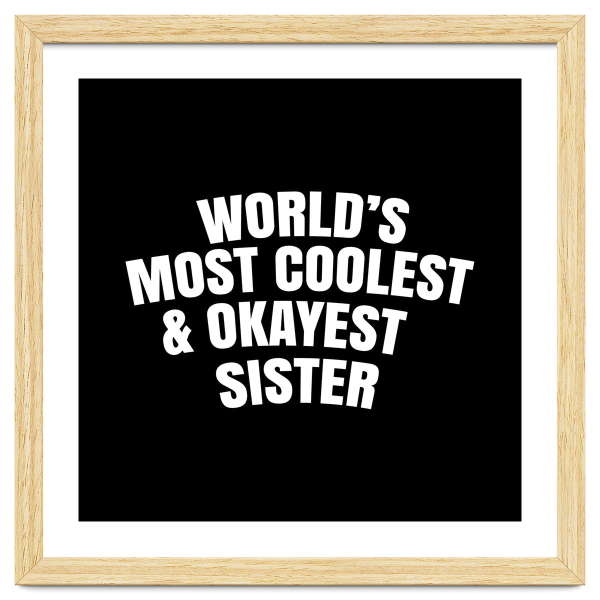 World's most coolest and okayest sister