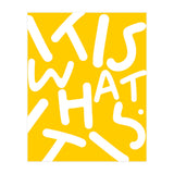 It Is What It Is. Typography Funky Quote Saying Words, Minimal Positivity Bright Yellow, Fun Quirky Eclectic Bohemian Contemporary Modern (Print Only) thumbnail
