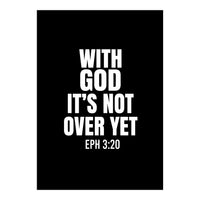 With God Its Not Over Yet (Print Only)