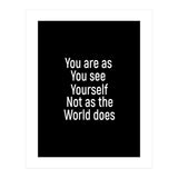 You are as you see yourself. Not as the world does. (Print Only) thumbnail