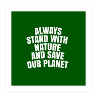 Always Stand With Nature And Save our planet (Print Only)
