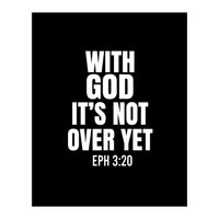 With God Its Not Over Yet (Print Only)