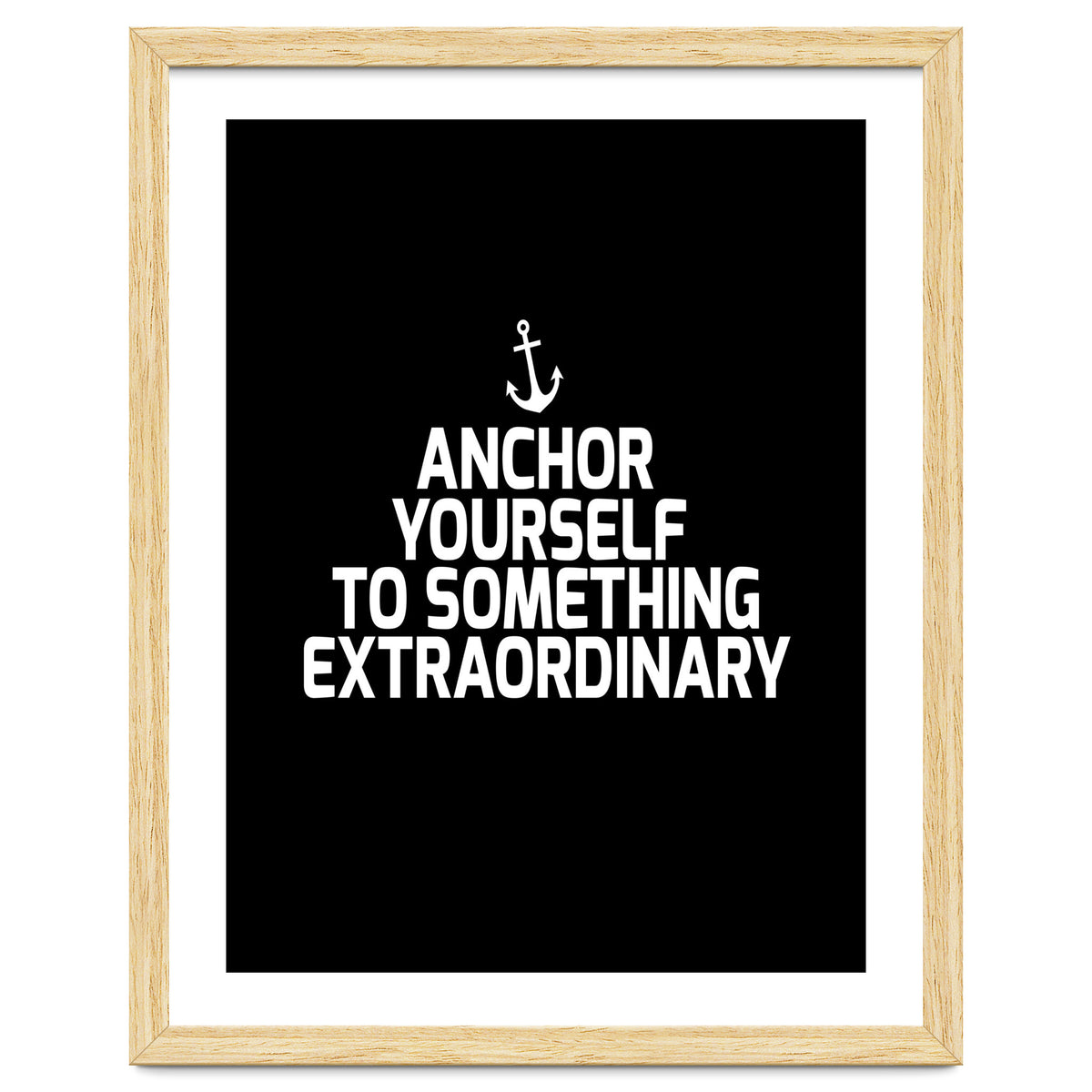 Anchor yourself to something extraordinary