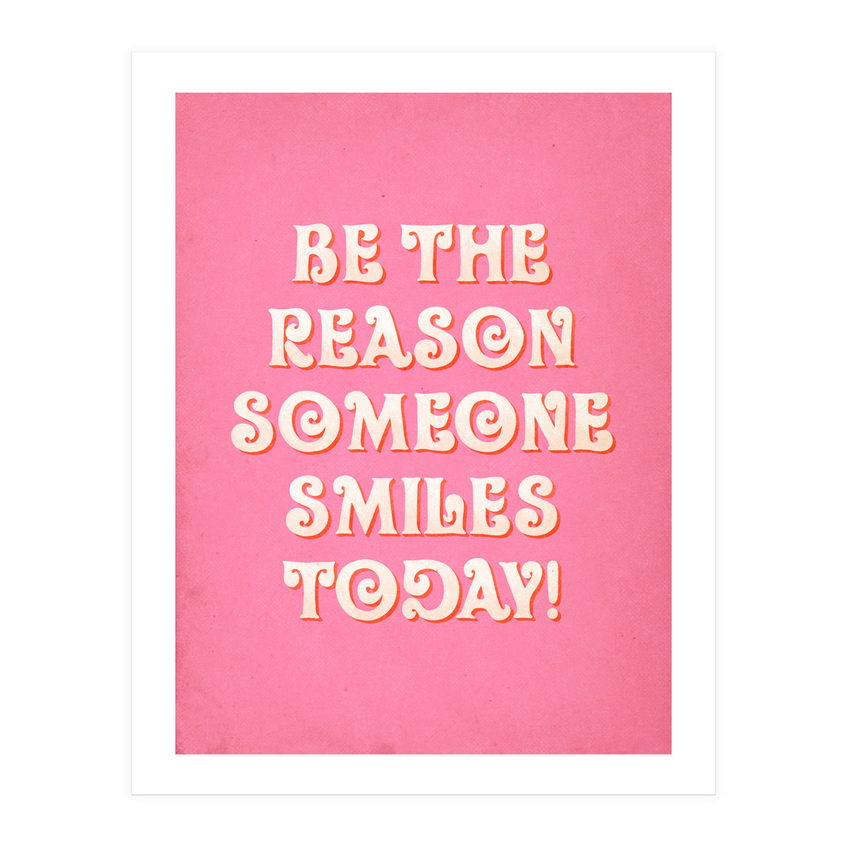 Be The Reason Someone Smiles Today (Print Only)
