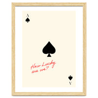 Ace of Spades Luck Quote Print, How Lucky Are We Motivational Wall Art