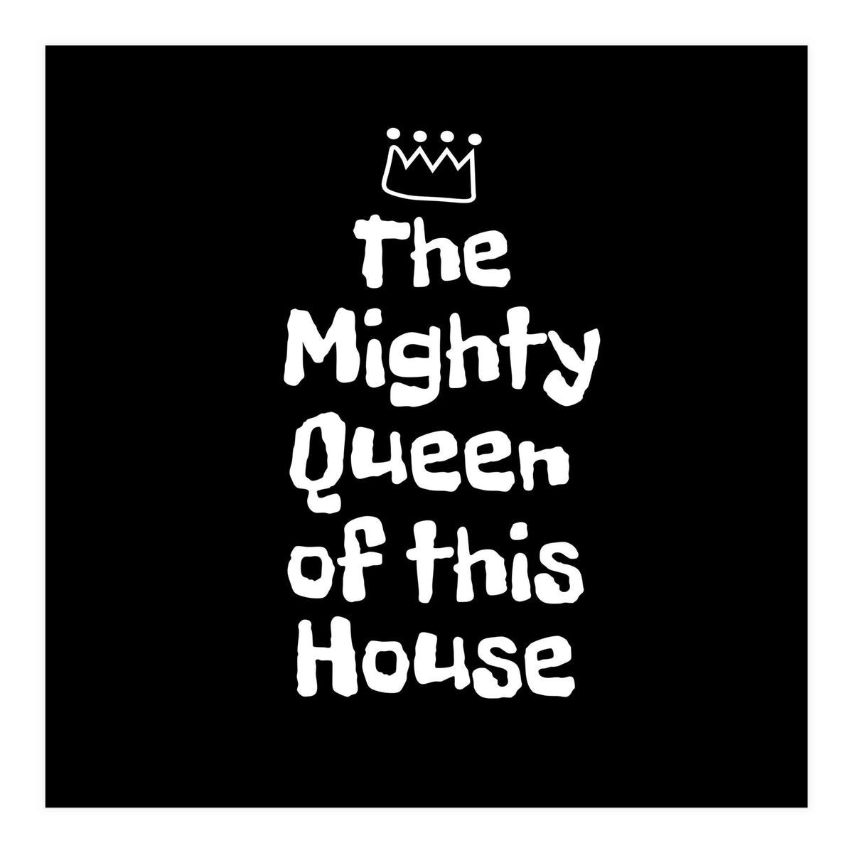 Mighty queen of this house (Print Only)