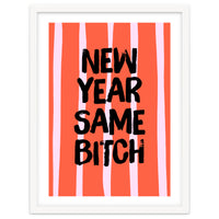 New Year Same Bitch, Funny Bold Quote Poster for Confident Girl Boss Decor