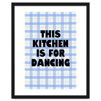 This Kitchen Is For Dancing, Fun Quote Print for Happy Cooking Home Decor