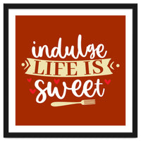 Indulge Life Is Sweet