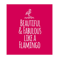 Beautiful and fabulous like a flamingo (Print Only)