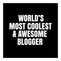 World's most coolest and awesome blogger (Print Only)