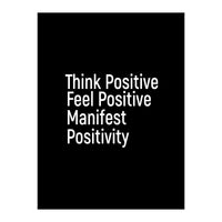 Think Positive Feel Positive Manifest Positivity (Print Only)