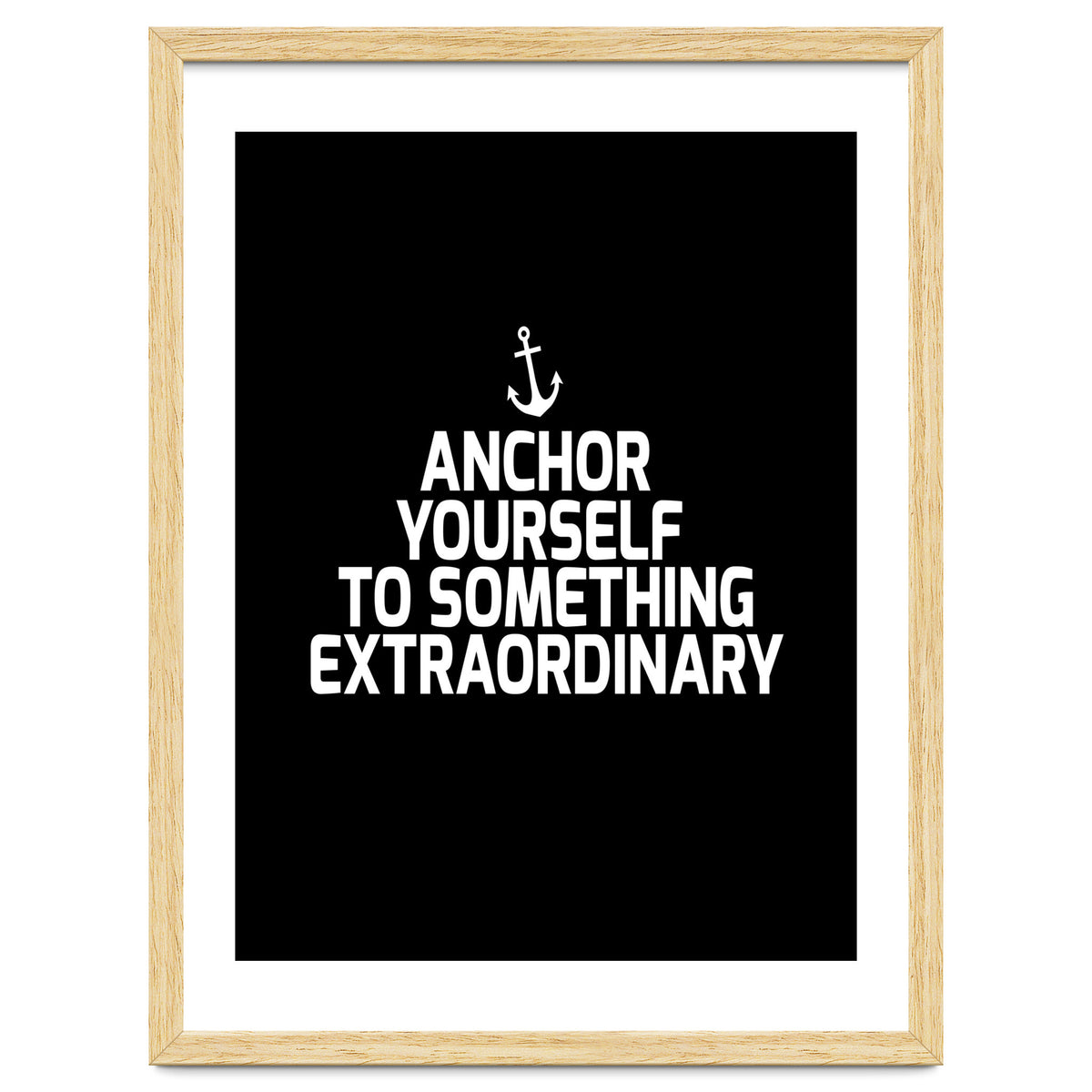 Anchor yourself to something extraordinary