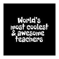 World's most coolest and awesome teachers (Print Only)