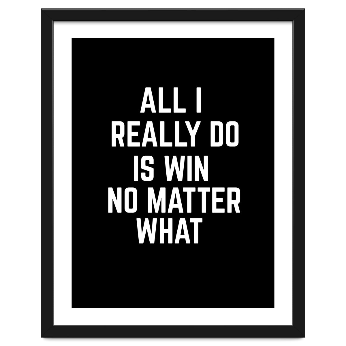 All I really do is win no matter what