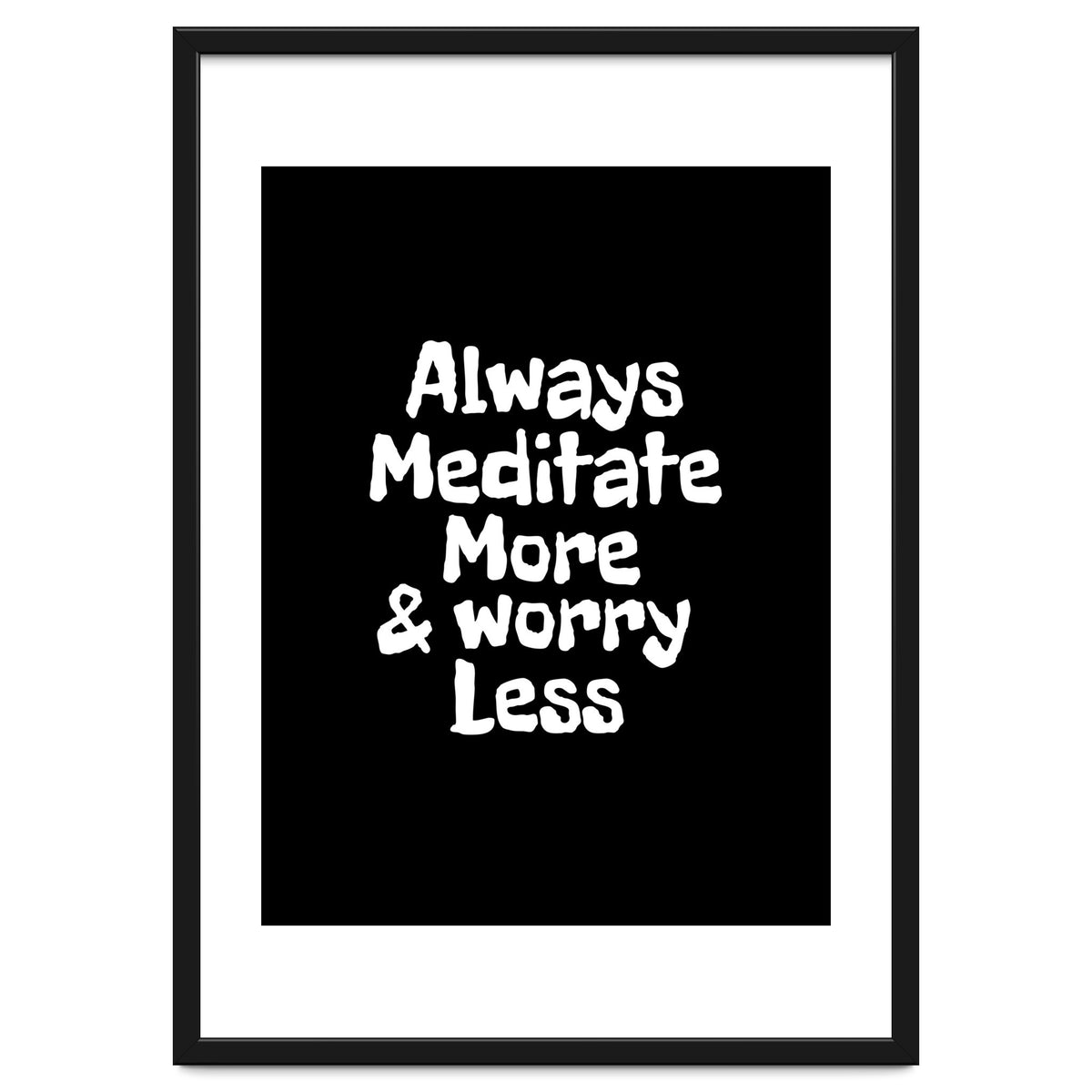 Always meditate more and worry less