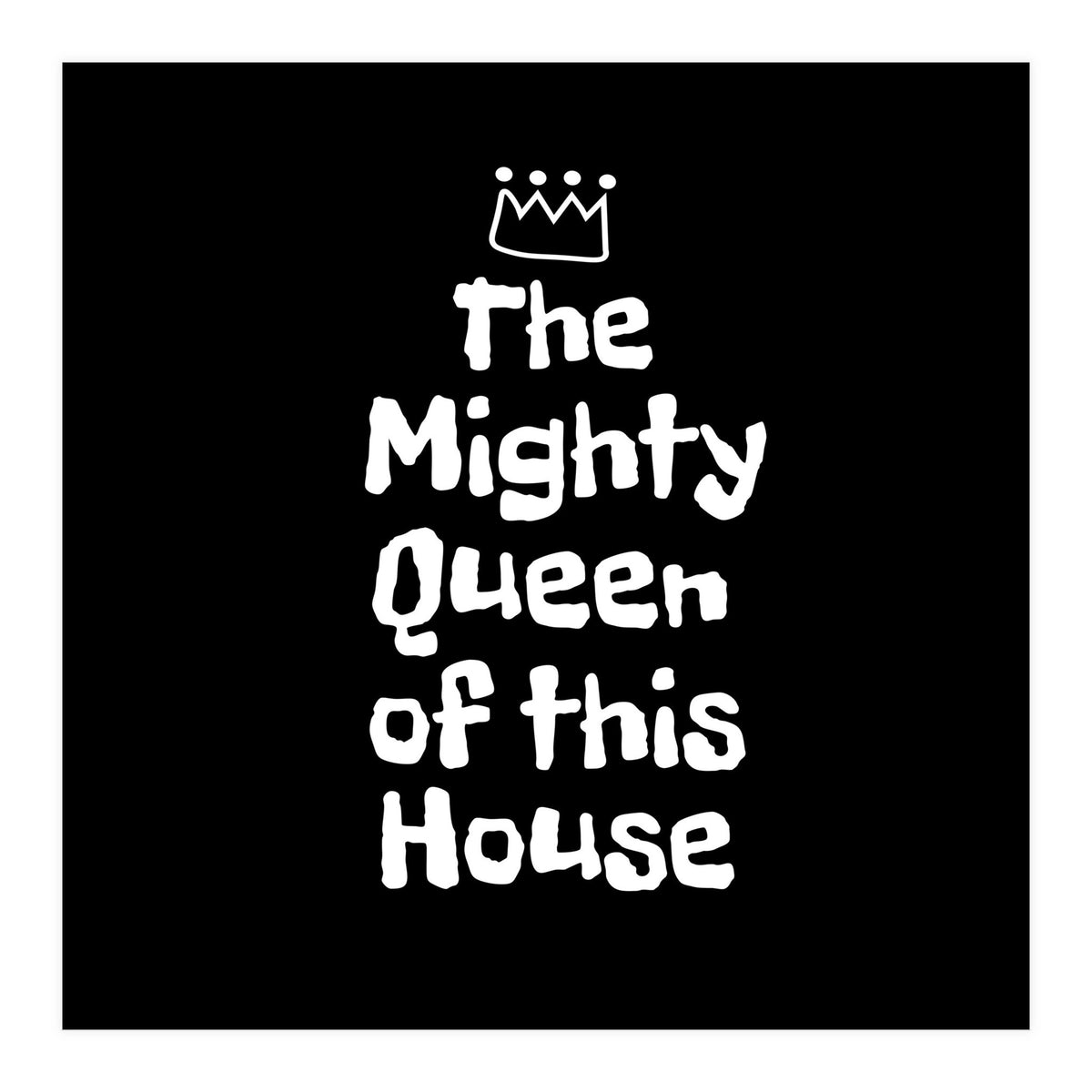 Mighty queen of this house (Print Only)