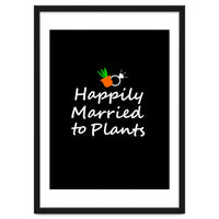 Happily married to plants