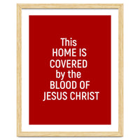 This Home is Covered By The Blood Of Jesus
