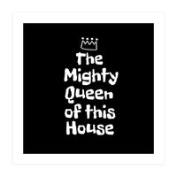 Mighty queen of this house (Print Only)