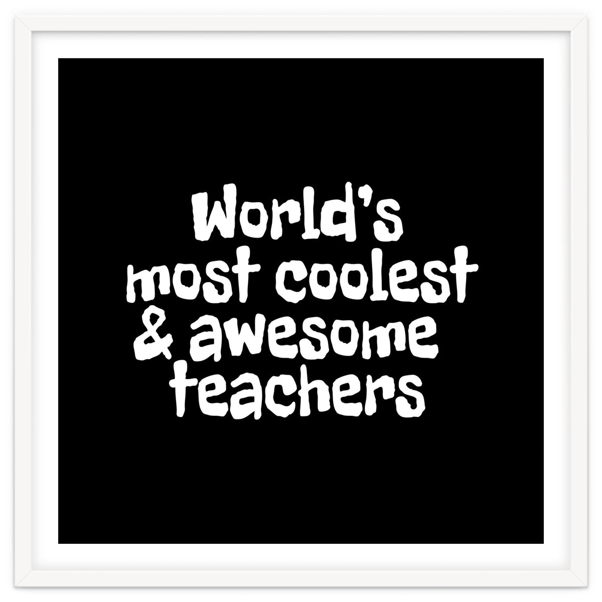 World's most coolest and awesome teachers