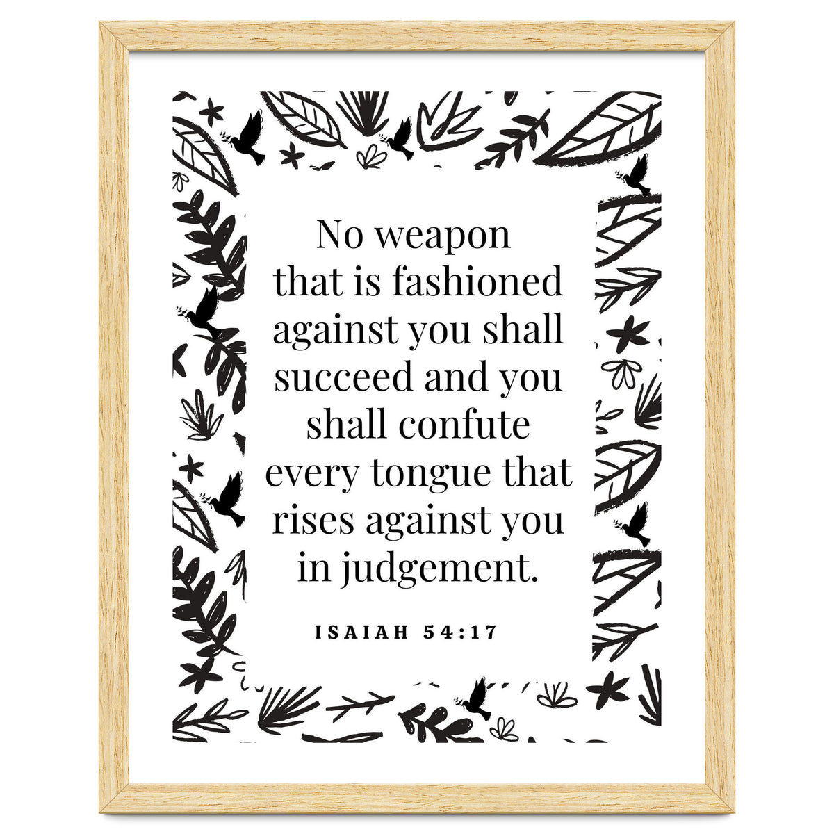 No weapon that is fashioned against you shall succeed and you shall confute every tongue that rises against you in judgement Isaiah 54:17