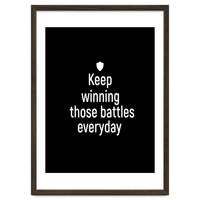 Keep winning those battles everyday