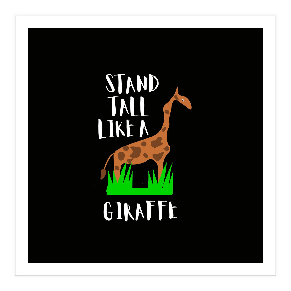 Stand tall like a giraffe  (Print Only)