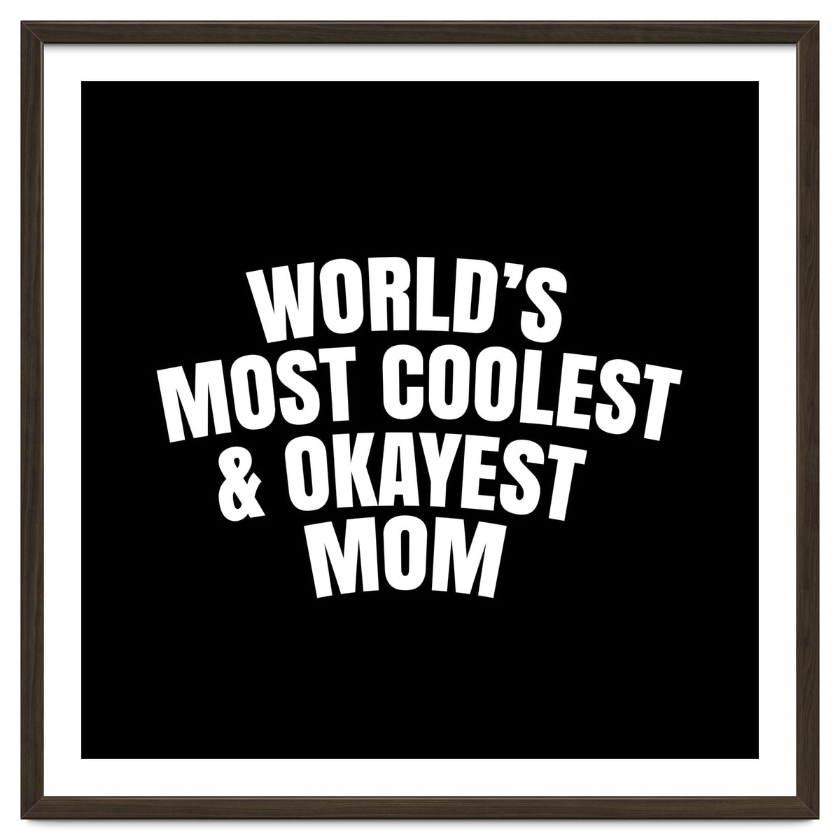 World's most coolest and okayest mom