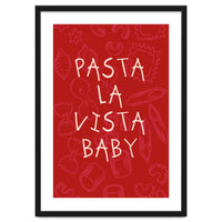 Pasta La Vista Baby, Funny Red Kitchen Quote Poster for Playful Cooking Decor
